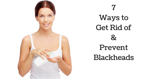 7 Awesome Ways to Get Rid Of and Prevent BLACKHEADS -5 min read-
