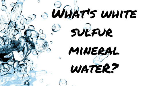What’s White Sulfur Mineral Water?? -5 min read-